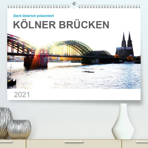 Kölner Brücken (Premium, hochwertiger DIN A2 Wandkalender 2021, Kunstdruck in Hochglanz) von Osterloh,  Dierk