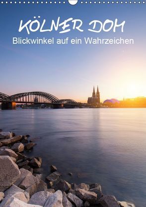 Kölner Dom – Blickwinkel auf ein Wahrzeichen (Wandkalender 2019 DIN A3 hoch) von rclassen
