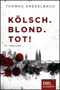 Kölsch. Blond. Tot! von Kredelbach,  Thomas