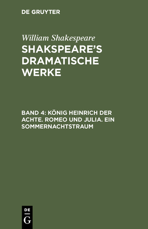 William Shakespeare: Shakspeare’s dramatische Werke / König Heinrich der Achte. Romeo und Julia. Ein Sommernachtstraum von Schlegel,  August Wilhelm, Shakespeare,  William, Tieck,  Ludwig