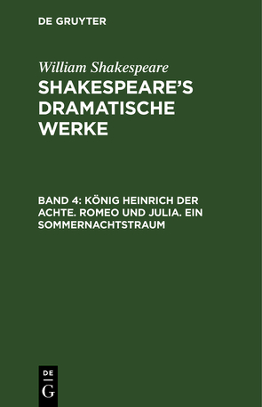 William Shakespeare: Shakespeare’s dramatische Werke / König Heinrich der Achte. Romeo und Julia. Ein Sommernachtstraum von Bernays,  Michael, Schlegel,  August Wilhelm, Schlegel,  August Wilhelm [Übers.], Tieck,  Ludwig