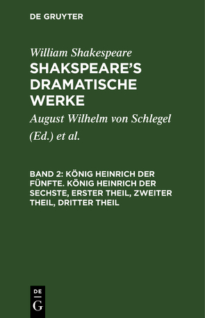 William Shakespeare: Shakspeare’s dramatische Werke / König Heinrich der Fünfte. König Heinrich der Sechste, Erster Theil, Zweiter Theil, Dritter Theil von Schlegel,  August Wilhelm, Shakespeare,  William, Tieck,  Ludwig