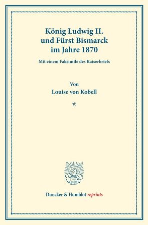 König Ludwig II. und Fürst Bismarck im Jahre 1870. von Kobell,  Louise von