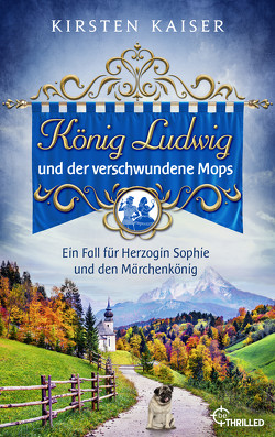 König Ludwig und der verschwundene Mops von Kaiser,  Kirsten