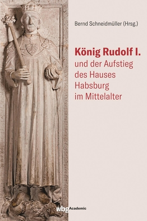 König Rudolf I. und der Aufstieg des Hauses Habsburg im Mittelalter von Schneidmüller,  Bernd