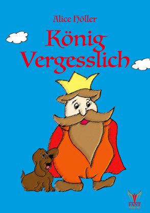 König Vergesslich von Fant,  Doreen, Höller,  Alice