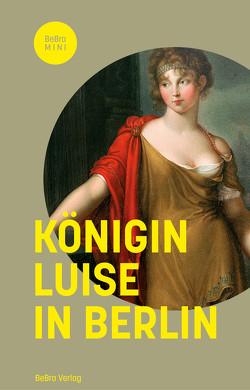 Königin Luise in Berlin von Asche,  Matthias, Göse,  Frank, Palm,  Dirk, von Brühl,  Christine