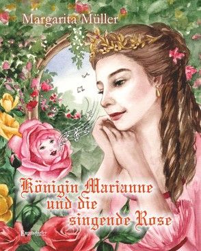 Königin Marianne und die singende Rose von Müller,  Margarita, Sayarsanova,  Ayna