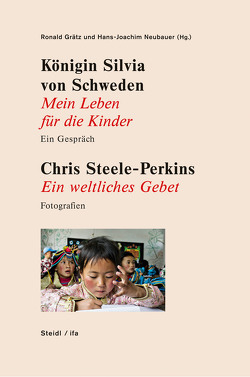 Königin Silvia von Schweden: Mein Leben für die Kinder – Ein Gespräch. Chris Steele-Perkins: Ein weltliches Gebet – Fotografien von Gabriel,  Sigmar, Grätz,  Ronald, Neubauer,  Hans-Joachim