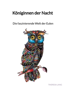 Königinnen der Nacht – Die faszinierende Welt der Eulen von Lang,  Theresa