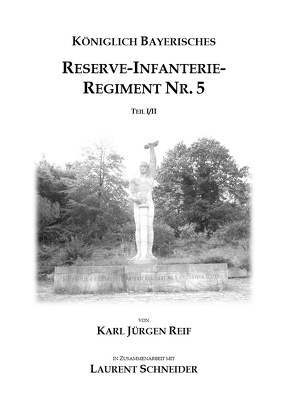 Königlich Bayerisches Reserve-Infanterie-Regiment Nr. 5, Teil 1 von Reif,  Karl Jürgen