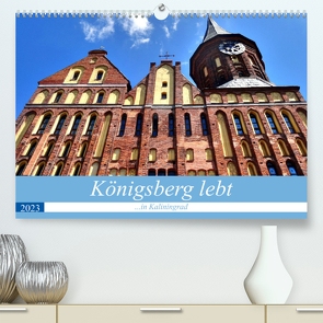 Königsberg lebt – …in Kaliningrad (Premium, hochwertiger DIN A2 Wandkalender 2023, Kunstdruck in Hochglanz) von von Loewis of Menar,  Henning