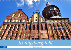 Königsberg lebt – …in Kaliningrad (Wandkalender 2023 DIN A3 quer) von von Loewis of Menar,  Henning