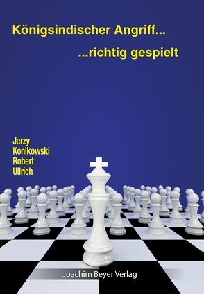 Königsindischer Angriff – richtig gespielt von Konikowski,  Jerzy, Ullrich,  Robert