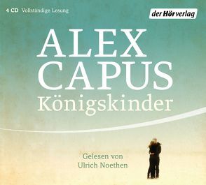 Königskinder von Capus,  Alex, Noethen,  Ulrich