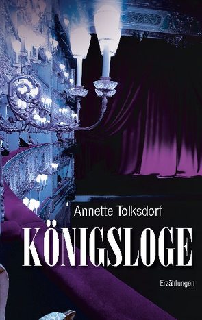 Königsloge – Erzählungen von Tolksdorf,  Annette