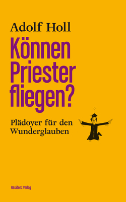 Können Priester fliegen? von Holl,  Adolf