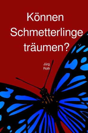 Können Schmetterlinge träumen? von Roth,  Jürg