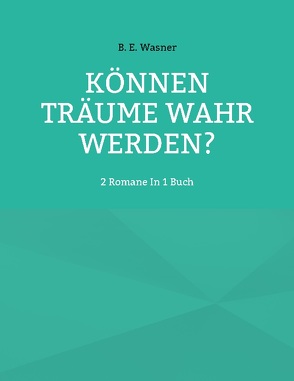 Können Träume Wahr Werden? von Wasner,  B. E.