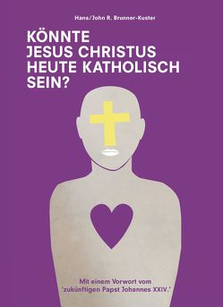 Könnte Jesus Christus heute katholisch sein? von Brunner-Kuster,  Hans/John R / Lieferbar über Libreka, Johannes XXIV.