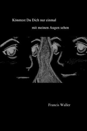 Könntest Du Dich nur einmal mit meinen Augen sehen von Waller,  Francis