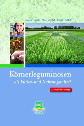 Körnerleguminosen als Futter- und Nahrungsmittel von Abel,  Hansjörg, Bellof,  Gerhard, Grela,  Eugenius R., Jeroch,  Heinz, Lipiec,  Antoni, Zentek,  Jürgen