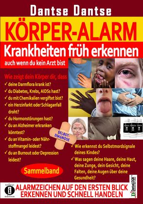 KÖRPER-ALARM – Krankheiten früh erkennen, auch wenn du kein Arzt bist! Sammelband: von Dantse,  Dantse