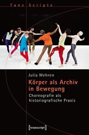 Körper als Archiv in Bewegung von Wehren,  Julia