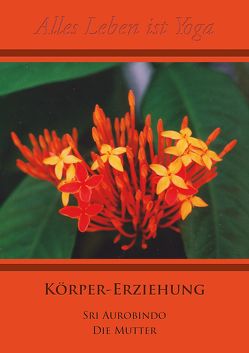 Körper-Erziehung von Aurobindo,  Sri, Mutter,  Die