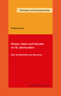 Körper, Geist und Literatur im 18. Jahrhundert von Klaus,  Philipp