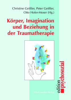 Körper, Imagination und Beziehung in der Traumatherapie von Engeli,  Georg, Geißler,  Christine, Geissler,  Peter, Hirsch,  Mathias, Hochauf,  Renate, Hofer-Moser,  Otto, Janko,  Silvia, Madert,  Karl-Klaus, Milch,  Wolfgang E., Plassmann,  Reinhard, Poettgen-Havekost,  Gabriele, Rau,  Petra, Reddemann,  Luise, Reinert,  Thomas, Sachsse,  Ulrich, Scharff,  Jörg M, Vogt,  Ralf