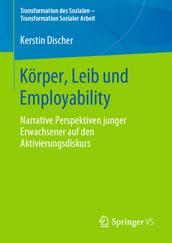 Körper, Leib und Employability von Discher,  Kerstin