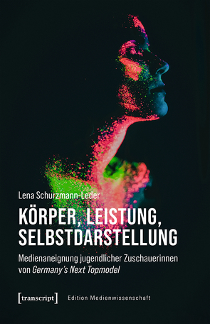 Körper, Leistung, Selbstdarstellung von Schurzmann-Leder,  Lena