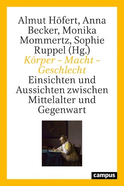 Körper – Macht – Geschlecht von Arni,  Caroline, Becker,  Anna, Behringer,  Wolfgang, Burghartz,  Susanne, Christadler,  Maike, Dinges,  Martin, Eibach,  Joachim, Flüchter,  Antje, Greyertz,  Kaspar von, Griesebner,  Andrea, Guzzi-Heeb,  Sandro, Hämmerle,  Christa, Hänsch,  Anja, Höfert,  Almut, Hohkamp,  Michaela, Labouvie,  Eva, Lorenz,  Maren, Lundt,  Bea, Mathieu,  Jon, Mommertz,  Monika, Müller,  Achatz von, Müller,  Annalena, Rathmann-Lutz,  Anja, Rüdiger,  Jan, Ruppel,  Sophie, Schenk,  Benjamin, Siebenhüner,  Kim, Signori,  Gabriela, Studer,  Brigitte, Wecker,  Regina