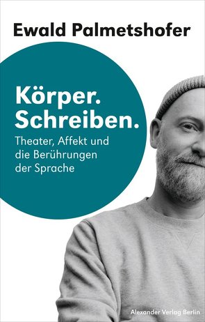 Körper. Schreiben von Palmetshofer,  Ewald