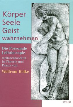 Körper – Seele – Geist wahrnehmen von Helke,  Wolfram