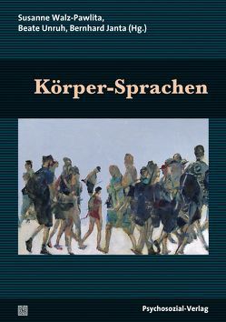 Körper-Sprachen von Benecke,  Cord, Dietrich,  Dietmar, Dietrich,  Dorothee, Doblhammer,  Klaus, Gramatikov,  Lily, Heisterkamp,  Günter, Hirsch,  Mathias, Jancik,  Barbara, Janta,  Bernhard, Klußmann,  Barbara, Klussmann,  Rudolf, Krüger-Kirn,  Helga, Kruse,  Johannes, Küchenhoff,  Joachim, Lauschke,  Marion, Leikert,  Sebastian, Leuzinger-Bohleber,  Marianne, Mayer,  Andreas, Müller,  Ulrich A, Pfeifer,  Rolf, Pflichthofer,  Diana, Poettgen-Havekost,  Gabriele, Schaat,  Samer, Schwerd,  Wolfgang, Unruh,  Beate, Volz-Boers,  Ursula, Walz-Pawlita,  Susanne, Werthmann-Resch,  Lisa, Widholm,  Roman