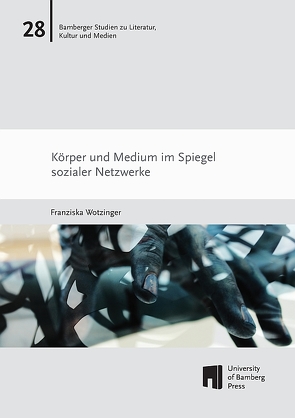 Körper und Medium im Spiegel Sozialer Netzwerke von Wotzinger,  Franziska