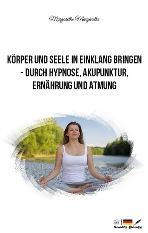 Körper und Seele in Einklang bringen – durch Hypnose, Akupunktur, Ernährung und Atmung von Dupont,  Margarethe