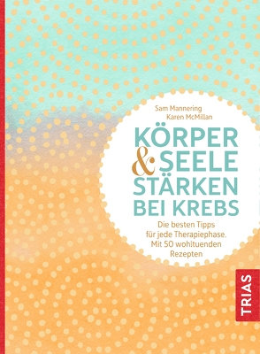 Körper und Seele stärken bei Krebs von Mannering,  Sam, McMillan,  Karen, Wrede,  Kristina