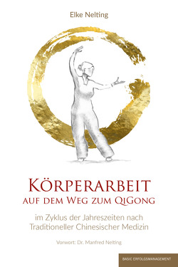 KÖRPERARBEIT AUF DEM WEG ZUM QIGONG von Dr.Nelting,  Manfred, Nelting,  Elke