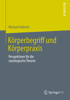 Körperbegriff und Körperpraxis von Hubrich,  Michael