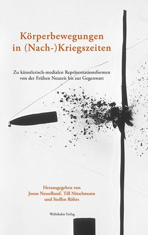 Körperbewegungen in (Nach-)Kriegszeiten von Nesselhauf,  Jonas, Nitschmann,  Till, Röhrs,  Steffen