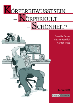 Körperbewusstsein – Körperkult – Schönheit? – Lehrerheft von Heddrich,  Dr. Gesine, Krapp,  Günter, Zenner,  Cornelia