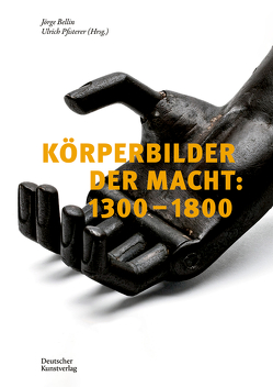 Körperbilder der Macht in Europa: 1300–1800 von Bellin,  Jörge, Pfisterer,  Ulrich