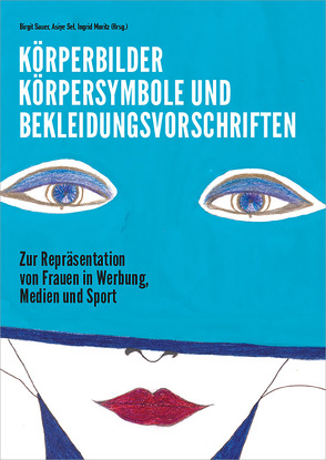 Körperbilder, Körpersymbole und Bekleidungsvorschriften von Moritz,  Ingrid, Sauer,  Birgit, Sel,  Asiye