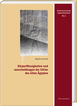 Körperflüssigkeiten und -ausscheidungen der Götter des Alten Ägypten von Schmidt,  Natalie