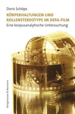 Körperhaltungen und Rollenstereotype im DEFA-Film von Schöps,  Doris