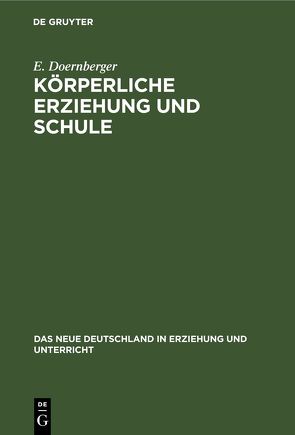 Körperliche Erziehung und Schule von Doernberger,  E.