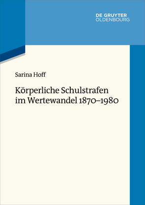 Körperliche Schulstrafen im Wertewandel 1870–1980 von Hoff,  Sarina